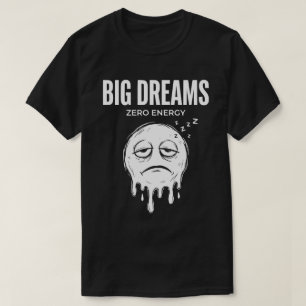 T-shirt Grands Rêves Zéro Énergie Drôle Unisexe
