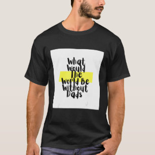 T-shirt Graphique Ce Que Le Monde Serait Sans Les Pères Po