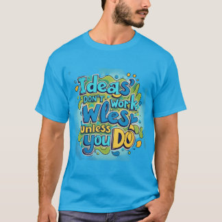 T-shirt Gras & Vibrant "Idées ne fonctionnent pas à moins