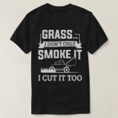 T-shirt Grass I Donx27t Seulement Fumer I Cut It Too Garde (Design devant)
