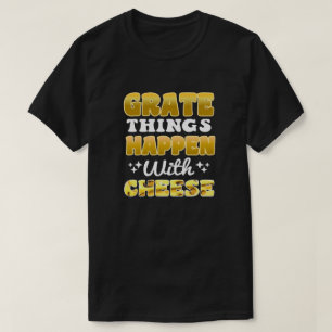 T-shirt Grate choses arrive avec fromage Drôle Citation