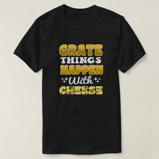 T-shirt Grate choses arrive avec fromage Drôle Citation (Design devant)