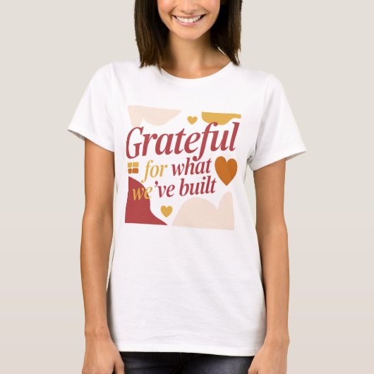 T-shirt Grateful for What We’ve Built - Valentine's Gift (Devant)