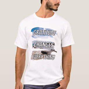 T-shirt Gratitude change tout - qoute de motivation