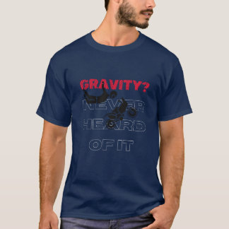 T-shirt "Gravité ? Jamais entendu parler de lui" Design
