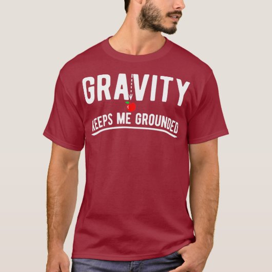 T-shirt Gravity me maintient au sol drôle physique (Devant)