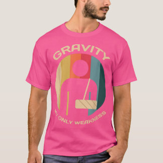 T-shirt Gravity My Only Weakness Surgery Recovery Injured 