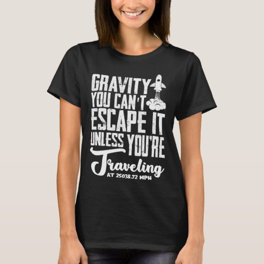 T-shirt Gravity You can t escape it  rocket science (Devant)