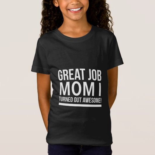 T-Shirt Great job mom I turned out awesome mothers day whi (Devant)