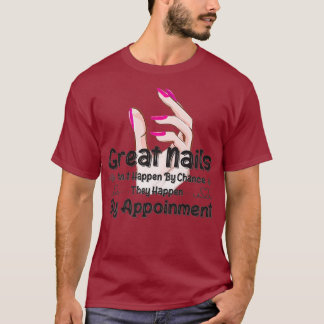 T-shirt Great Nail Dont Happen By Chance Funny Nail