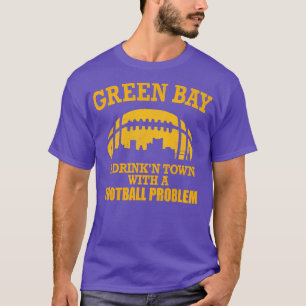 T-shirt Green Bay A Drinkn Town avec un problème