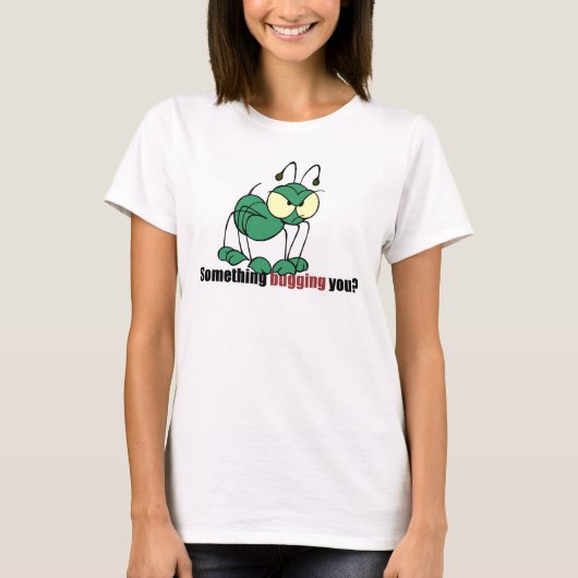 T-shirt Green Bug, quelque chose qui vous embête ? (Devant)