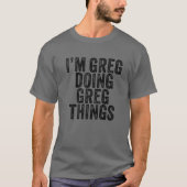 T-shirt Greg Doing Greg Things Funny Greg Birthday Vin (Devant)