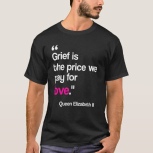 T-shirt Grief is the Price We Pay For Love Queen of Englan