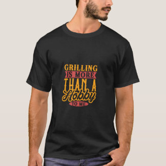 T-shirt Griller est plus qu'un hobby pour moi