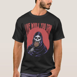 T-shirt Grim Reaper Live Tandis Que Vous Pouvez Drôle Plai