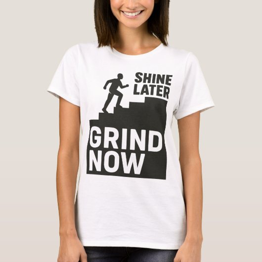 T-shirt Grind Now, Shine Later (Devant)