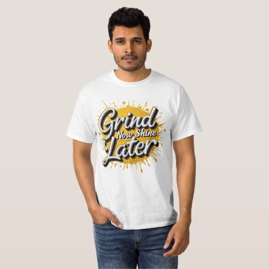 T-shirt Grind Now Shine Plus Tard ! Hustère motivationnell (Devant entier)