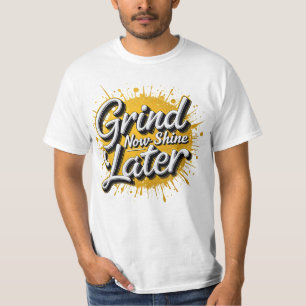 T-shirt Grind Now Shine Plus Tard ! Hustère motivationnell