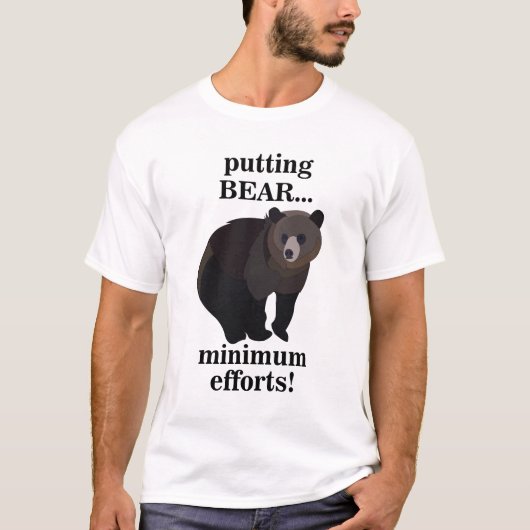 T-shirt Grizzly Bear Putting Bear Minimum Efforts Funny (Devant)
