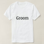 T-shirt Groom<br><div class="desc">Chemise qui dit "Groom" dans le texte sur le devant approprié pour la répétition mariage,  la fête de célibataire ou à tout moment</div>