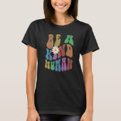 T-shirt Groovy BE A KIND HUMAN Retro Anti Bullying Choose  (Devant)