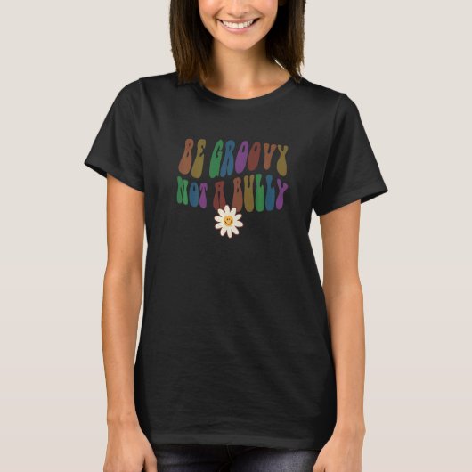 T-shirt Groovy BE GROOVY NOT A BULLY Retro Anti Bullying C (Devant)