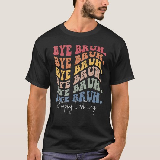 T-shirt Groovy Bye Bruh Happy Last Day of School Teacher S (Devant)