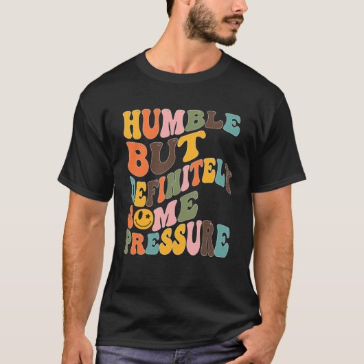 T-shirt Groovy Humble But Definitely Some Pressure Quote G (Devant)