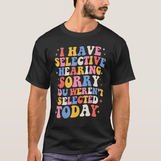 T-shirt Groovy I Have Selective Hearing You Weren t Select (Devant)