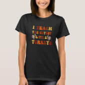 T-shirt Groovy I Teach The Cutest Little Turkeys School Th (Devant)