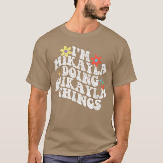 T-shirt Groovy Je suis Mikayla faisant des Mikaylahings Mè