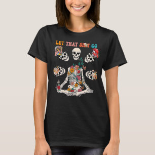 T-shirt Groovy Laisse Aller Ce Shiit Yoga Squelette Squel