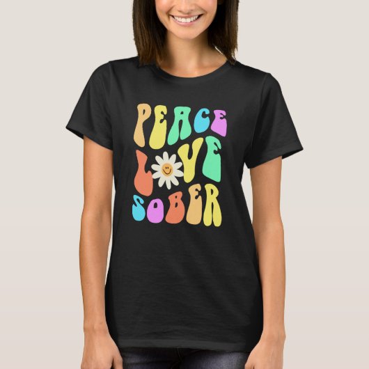 T-shirt Groovy PEACE LOVE SOBER Fun Lifestyle Still Clean (Devant)