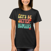 T-shirt Groovy Retro Let's Be Better Humans (Devant)