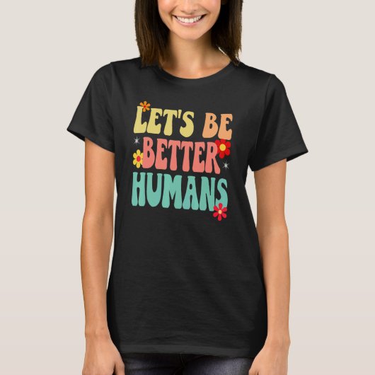T-shirt Groovy Retro Let's Be Better Humans (Devant)