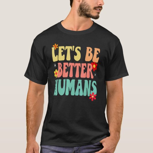 T-shirt Groovy Retro Let's Be Better Humans (Devant)