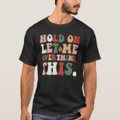 T-shirt Groovy Sarcastic Quote Hold On Let Me Overthink Th (Devant)