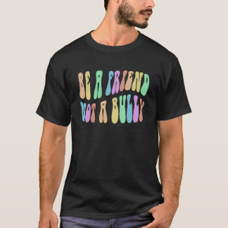 T-shirt Groovy SOIS UN AMI PAS UN TYRAN Choisis la gentill