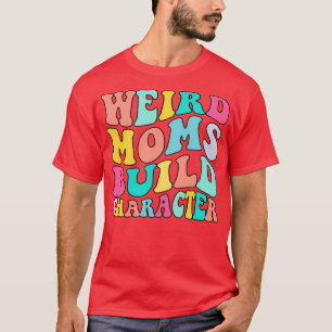 T-shirt Groovy weird moms build character 337