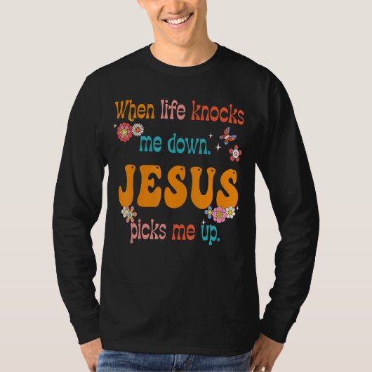 T-shirt Groovy When Life Knocks Me Down Jesus Picks Me Up (Devant)