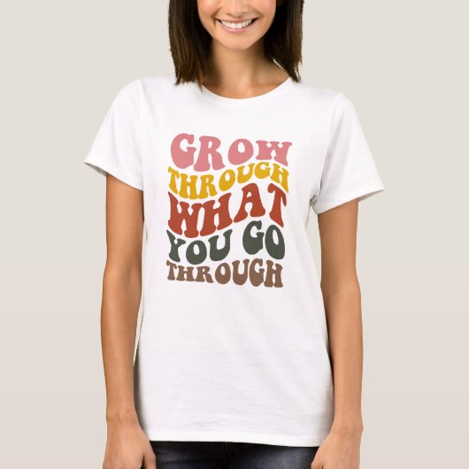 T-shirt Grow Through What you go Through  (Devant)