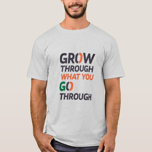 T-SHIRT GROW THROUGH WHAT YOU GO THROUGH D02 (Devant)