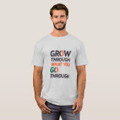 T-SHIRT GROW THROUGH WHAT YOU GO THROUGH D02 (Devant entier)