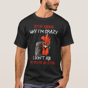 T-shirt Grumpy Chicken Arrêtez de demander pourquoi je sui