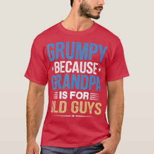 T-shirt Grumpy Parce Que Grand-Père Est Pour Les Vieux Gar