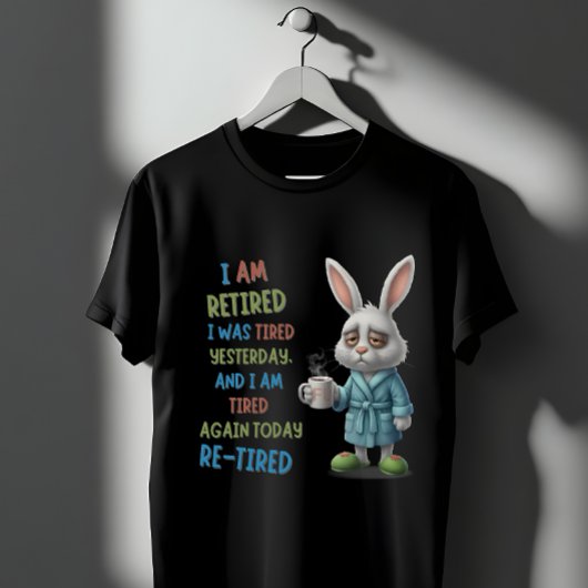 T-shirt Grumpy Retired Bunny: Re-Tired Today Funny Quote