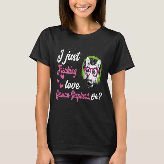 T-shirt GSD010 - I Just Freaking Love German Shepherd OK (Devant)