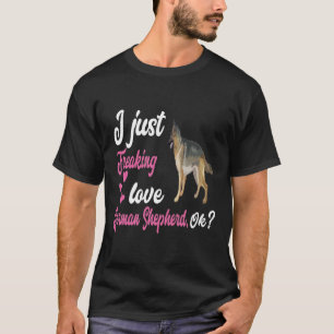 T-shirt GSD122 - I Just Freaking Love German Shepherd OK
