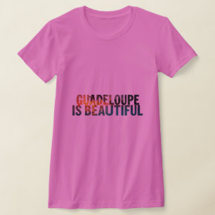 T-Shirt Guadeloupe Is Beautiful Tee